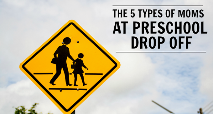 The 5 Types of Moms You See at Preschool Drop-Off