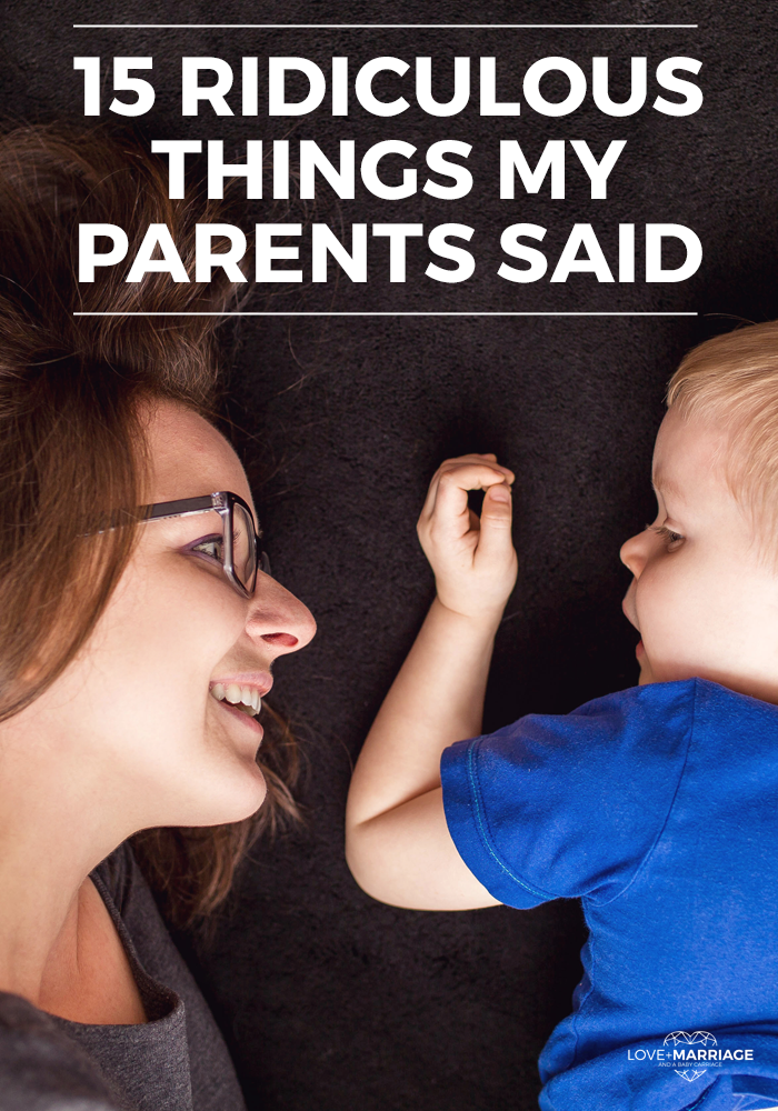 15 Things My Parents Said That I Refuse to Say