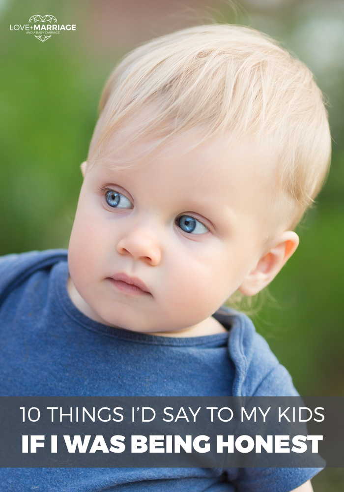 10 Things I'd Say to My Kids If I Was Actually Being Honest