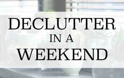 HOW TO DECLUTTER IN A WEEKEND